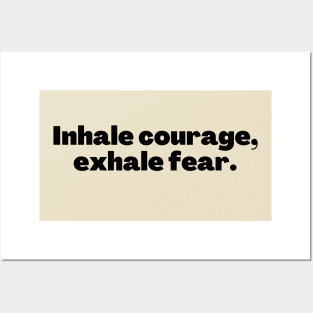 Inhale courage exhale fear Posters and Art